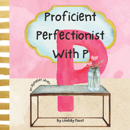 Proficient Perfectionist With P A Short Rhyming Story About The Letter P: ABC Series For Kids Teach Children Daily Self Boundaries