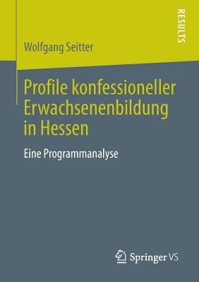 Profile Konfessioneller Erwachsenenbildung in Hessen: Eine Programmanalyse - Seitter, Wolfgang