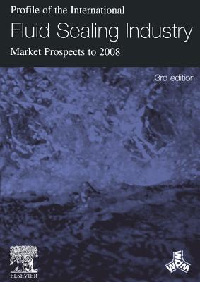 Profile of the International Fluid Sealing Industry - Market Prospects to 2008 - Sutherland, Peter, Jr., and Sutherland, K (Editor)