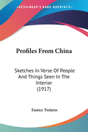 Profiles From China: Sketches In Verse Of People And Things Seen In The Interior (1917)