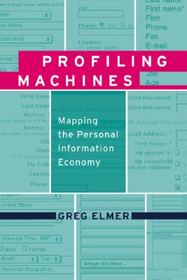 Profiling Machines: Mapping the Personal Information Economy - Elmer, Greg