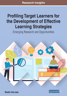 Profiling Target Learners for the Development of Effective Learning Strategies: Emerging Research and Opportunities