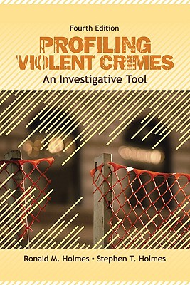 Profiling Violent Crimes: An Investigative Tool - Holmes, Ronald M, and Holmes, Stephen T