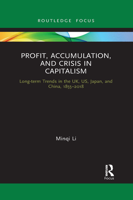 Profit, Accumulation, and Crisis in Capitalism: Long-term Trends in the UK, US, Japan, and China, 1855-2018 - Li, Minqi