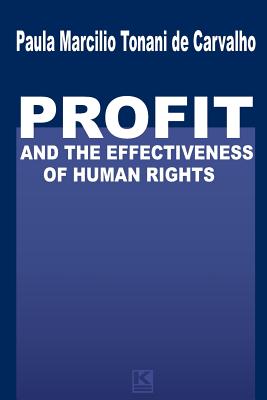 Profit and the Effectiveness of Human Rights - Morris, Amanda (Translated by), and Carvalho, Paula M Tonani De