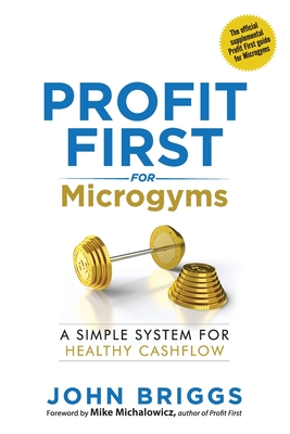 Profit First for Microgyms - Briggs, John