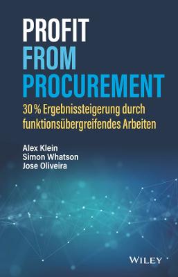 Profit from Procurement: 30% Ergebnissteigerung durch funktionsbergreifendes Arbeiten - Klein, Alex, and Whatson, Simon, and Oliveira, Jose
