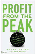 Profit from the Peak: The End of Oil and the Greatest Investment Event of the Century