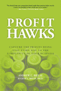 Profit Hawks: Capture the Profits Being Lost Every Day to the Complexity of Your Business