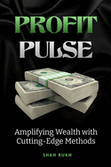 Profit Pulse: Amplifying Wealth with Cutting-Edge Methods