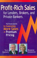 Profit-Rich Sales for Lenders, Brokers, and Private Bankers: The Proven Secrets Guaranteed to Close More Deals at Premium Pricing - Emmerich, Roxanne