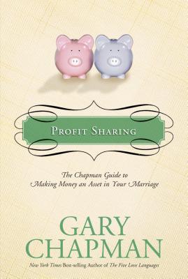 Profit Sharing: The Chapman Guide to Making Money an Asset in Your Marriage - Chapman, Gary