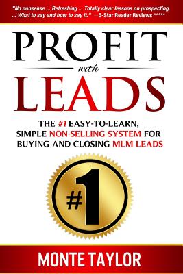 Profit With Leads: The #1 Easy-to-Learn, Simple Non-Selling System for Buying and Closing MLM Leads - Taylor Jr, Monte E