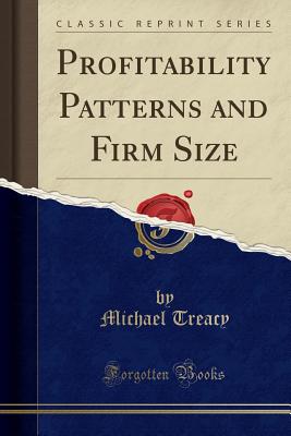 Profitability Patterns and Firm Size (Classic Reprint) - Treacy, Michael