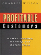 Profitable Customers: How to Identify, Develop and Retain Them