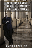Profiting from Non-Performing Mortgage Notes: Being the Banker with Your Interest Secured by Real Estate