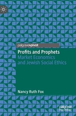 Profits and Prophets: Market Economics and Jewish Social Ethics - Fox, Nancy Ruth