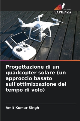 Progettazione di un quadcopter solare (un approccio basato sull'ottimizzazione del tempo di volo) - Singh, Amit Kumar