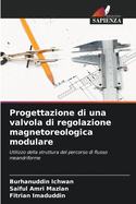 Progettazione di una valvola di regolazione magnetoreologica modulare