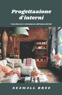 Progettazione d'interni: "Come decorare e ristrutturare, dall'inizio alla fine"