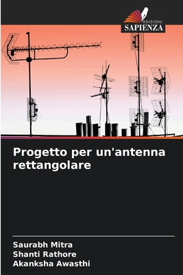 Progetto per un'antenna rettangolare - Mitra, Saurabh, and Rathore, Shanti, and Awasthi, Akanksha