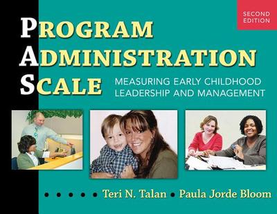 Program Administration Scale (Pas): Measuring Early Childhood Leadership and Management - Talan, Teri N, and Bloom, Paula Jorde