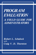 Program Evaluation: A Field Guide for Administrators - Schalock, Robert L. (Editor), and Thornton, C.V.D. (Editor)