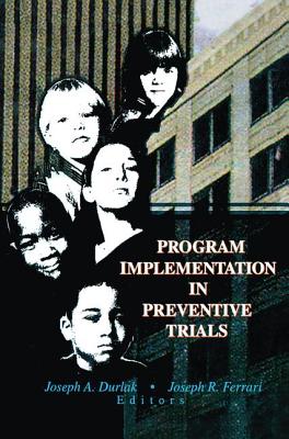 Program Implementation in Preventive Trials - Durlak, Joseph A, and Ferrari, Joseph R