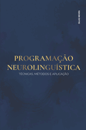 Programao Neurolingustica: Tcnicas, Mtodos E Aplicao