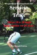 Programa de Entrenamiento del Servicio En El Tenis: sirva 10 a 20 MPH Ms Rpido En 90 D?as!