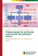 Programa??o da produ??o com aux?lio do software Arena