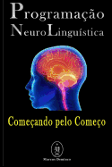 Programa??o Neurolingu?stica - Come?ando Pelo Come?o