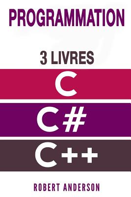 Programmation C/C#/C++: 3 Livres - Programmation C, C#, C++ Pour D - Anderson, Robert