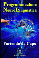 Programmazione Neurolinguistica. Partendo da Capo.