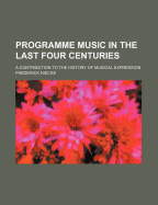 Programme Music in the Last Four Centuries; A Contribution to the History of Musical Expression