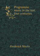Programme Music in the Last Four Centuries - Niecks, Frederick