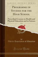 Programme of Studies for the High School, Vol. 4: Prescribed Courses in Health and Physical Education and in Science (Classic Reprint)