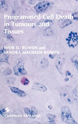 Programmed Cell Death in Tumours and Tissues - Bowen, I D