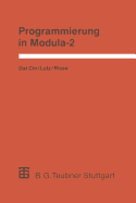 Programmierung in Modula-2: Eine Einfhrung in Das Modulare Programmieren Mit Anwendungsbeispielen Unter Unix, Ms-DOS Und Tos