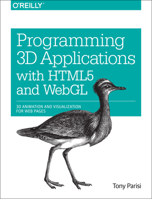 Programming 3D Applications with HTML5 and Webgl: 3D Animation and Visualization for Web Pages - Parisi, Tony