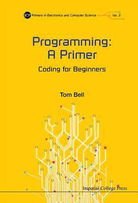 Programming: A Primer - Coding For Beginners - Bell, Thomas James