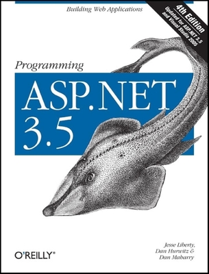 Programming ASP.NET 3.5: Building Web Applications - Liberty, Jesse, and Maharry, Dan, and Hurwitz, Dan