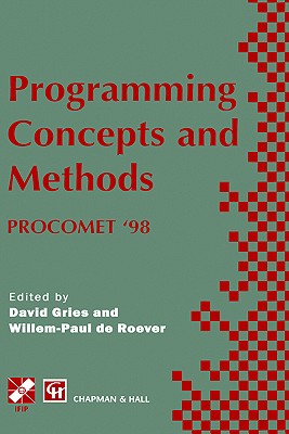 Programming Concepts and Methods Procomet '98: Ifip Tc2 / Wg2.2, 2.3 International Conference on Programming Concepts and Methods (Procomet '98) 8-12 June 1998, Shelter Island, New York, USA - Gries, David (Editor), and de Roever, Willem-Paul (Editor)