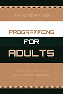 Programming for Adults: A Guide for Small- and Medium-Sized Libraries
