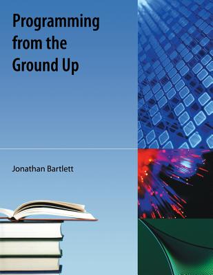 Programming from the Ground Up - Bartlett, Jonathan