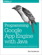 Programming Google App Engine with Java: Build & Run Scalable Java Applications on Google's Infrastructure