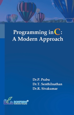 Programming in C A Modern Approach - Prabu, Dr P, and Senthilnathan, Dr T, and Sivakumar, Dr R