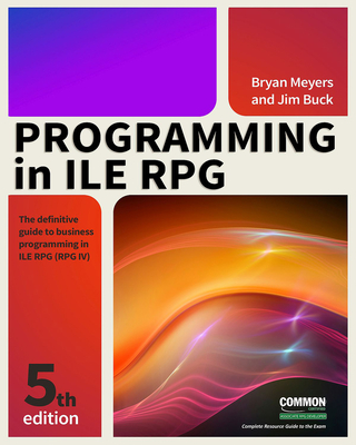 Programming in Ile RPG - Buck, Jim, and Meyers, Bryan