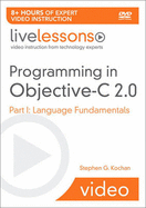 Programming in Objective-C 2.0 Livelessons (Video Training): Part I: Language Fundamentals and Part II: iPhone Programming and the Foundation Framework