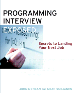 Programming Interviews Exposed: Secrets to Landing Your Next Job - Mongan, John, and Kindler, Noah
